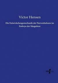 bokomslag Die Entwickelungsmechanik der Nervenbahnen im Embryo der Sugetiere