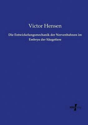 bokomslag Die Entwickelungsmechanik der Nervenbahnen im Embryo der Sugetiere