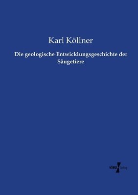 bokomslag Die geologische Entwicklungsgeschichte der Sugetiere