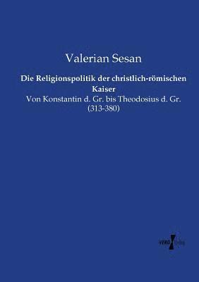 bokomslag Die Religionspolitik der christlich-rmischen Kaiser