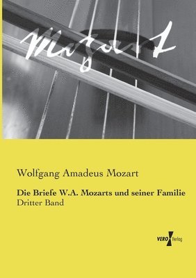 Die Briefe W.A. Mozarts und seiner Familie 1