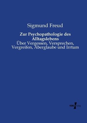 Zur Psychopathologie des Alltagslebens