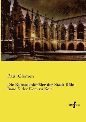 Paul Clemen - Kunstdenkmäler der Stadt Köln, Häftad