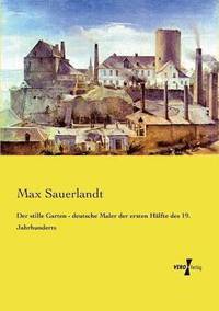 bokomslag Der stille Garten - deutsche Maler der ersten Hlfte des 19. Jahrhunderts