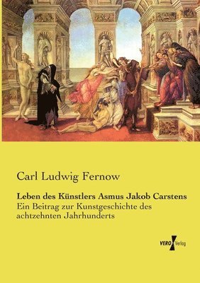 Carl Ludwig Fernow - Leben des Künstlers Asmus Jakob Carstens, Häftad