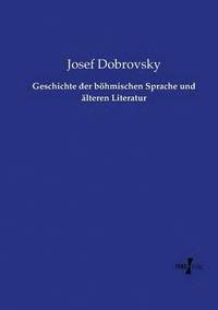 bokomslag Geschichte der boehmischen Sprache und alteren Literatur