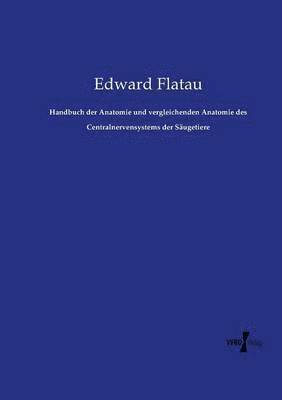 Edward Flatau - Handbuch der Anatomie und vergleichenden Anatomie des Centralnervensystems der Säugetiere, Häftad