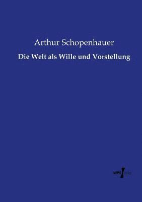 Die Welt als Wille und Vorstellung 1