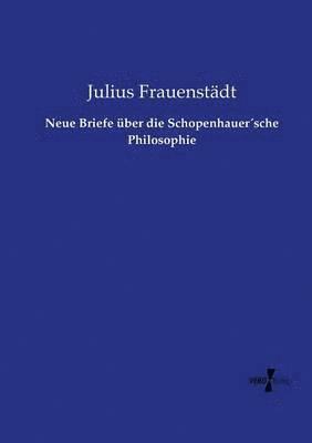 Neue Briefe ber die Schopenhauersche Philosophie 1