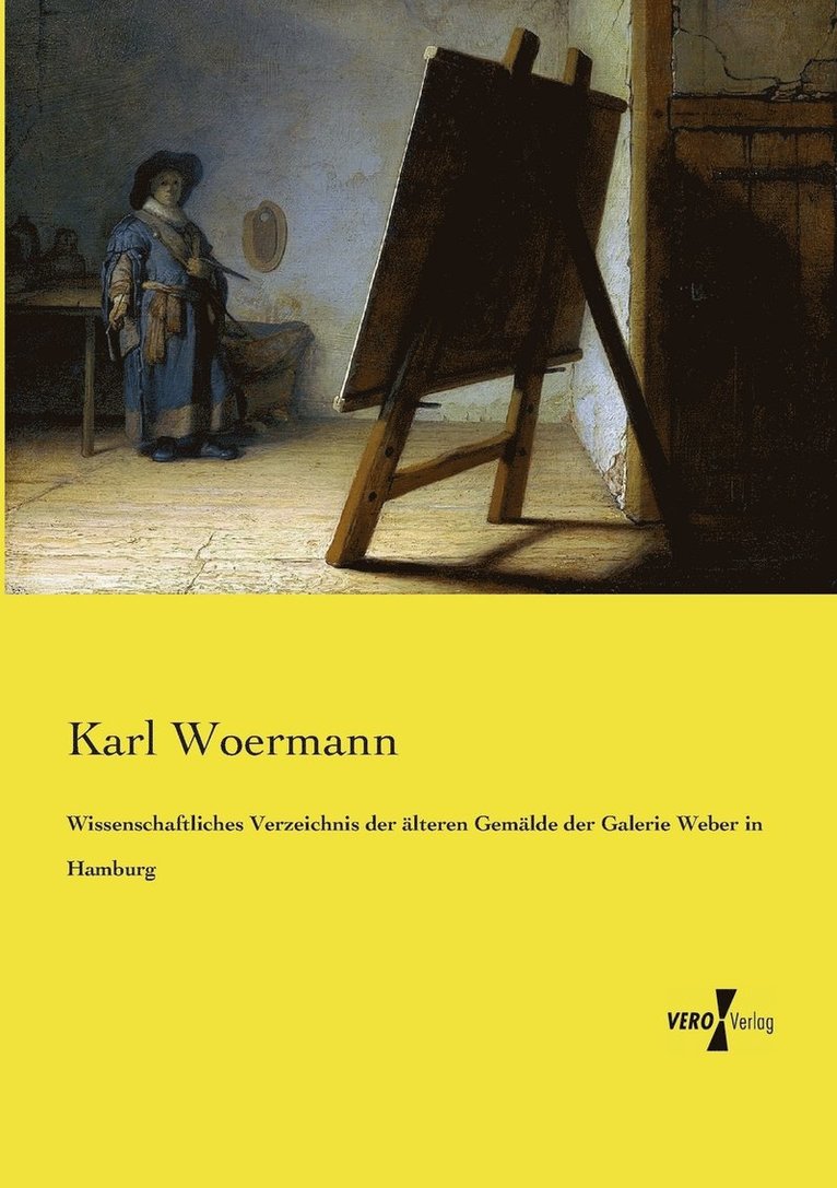 Karl Woermann - Wissenschaftliches Verzeichnis der älteren Gemälde der Galerie Weber in Hamburg, Häftad