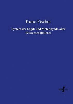 bokomslag System der Logik und Metaphysik, oder Wissenschaftslehre