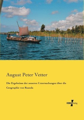 August Peter Vetter - Ergebnisse der neueren Untersuchungen über die Geographie von Ruanda, Häftad