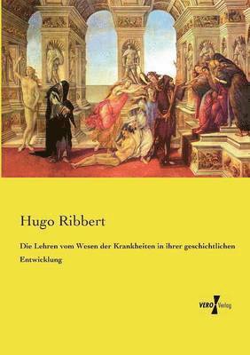 Hugo Ribbert - Lehren vom Wesen der Krankheiten in ihrer geschichtlichen Entwicklung, Häftad