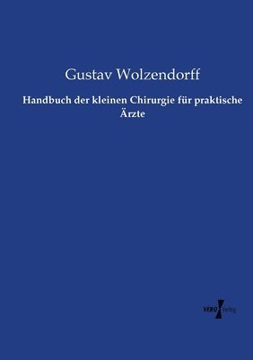 Handbuch der kleinen Chirurgie fur praktische AErzte 1