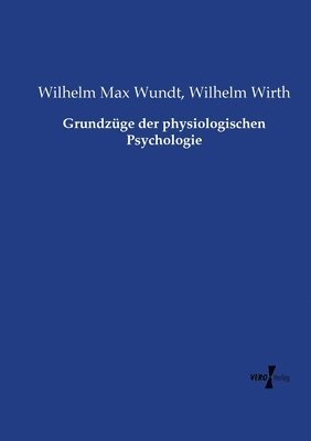 Wilhelm Wirth, Wilhelm Max Wundt - Grundzüge der physiologischen Psychologie, Häftad
