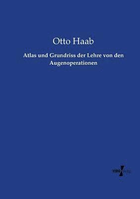 Otto Haab - Atlas und Grundriss der Lehre von den Augenoperationen, Häftad