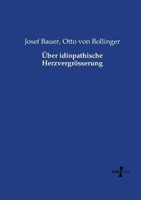 Josef Bauer, Otto Von Bollinger - Über idiopathische Herzvergrösserung, Häftad