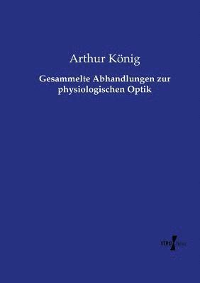 Arthur König - Gesammelte Abhandlungen zur physiologischen Optik, Häftad