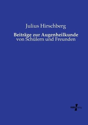 Julius Hirschberg - Beiträge zur Augenheilkunde: von Schülern und Freunden, Häftad