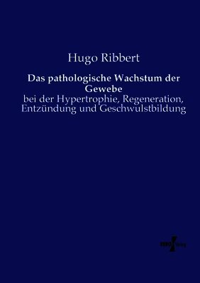 Hugo Ribbert - pathologische Wachstum der Gewebe, Häftad