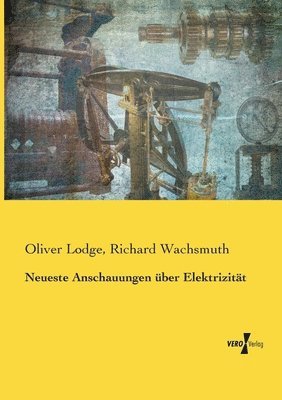 Neueste Anschauungen ber Elektrizitt 1