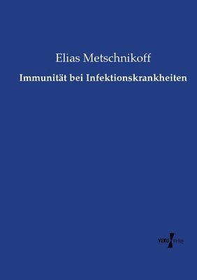 Elias Metschnikoff - Immunität bei Infektionskrankheiten, Häftad