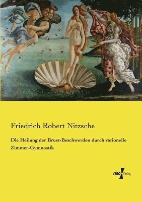 bokomslag Die Heilung der Brust-Beschwerden durch rationelle Zimmer-Gymnastik