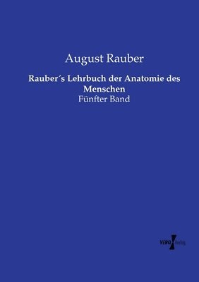 Rauber´s Lehrbuch der Anatomie des Menschen