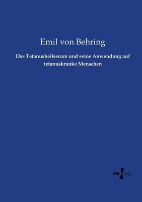 Das Tetanusheilserum und seine Anwendung auf tetanuskranke Menschen 1