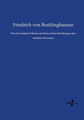 bokomslag ber die multiplen Fibrome der Haut und ihre Beziehung zu den multiplen Neuromen