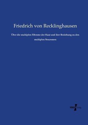 Über die multiplen Fibrome der Haut und ihre Beziehung zu den multiplen Neuromen