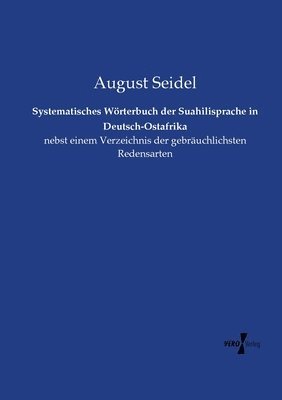 Systematisches Wörterbuch der Suahilisprache in Deutsch-Ostafrika