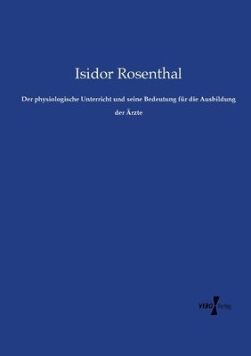 bokomslag Der physiologische Unterricht und seine Bedeutung fur die Ausbildung der AErzte