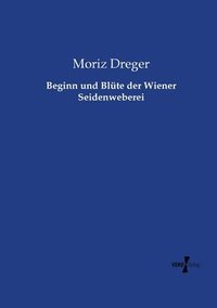 bokomslag Beginn und Blute der Wiener Seidenweberei