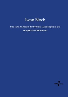 Iwan Bloch - erste Auftreten der Syphilis (Lustseuche) in der europäischen Kulturwelt, Häftad