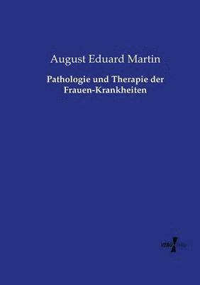 Pathologie und Therapie der Frauen-Krankheiten