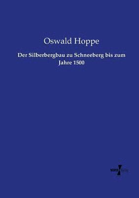 bokomslag Der Silberbergbau zu Schneeberg bis zum Jahre 1500