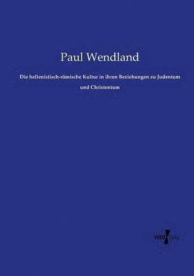 bokomslag Die hellenistisch-rmische Kultur in ihren Beziehungen zu Judentum und Christentum