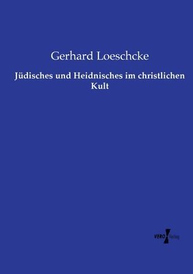 Jüdisches und Heidnisches im christlichen Kult