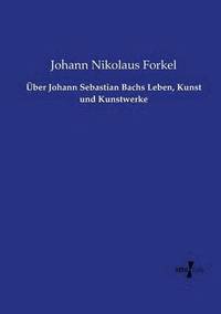 bokomslag ber Johann Sebastian Bachs Leben, Kunst und Kunstwerke