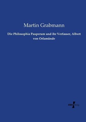 Martin Grabmann - Philosophia Pauperum und ihr Verfasser, Albert von Orlamünde, Häftad