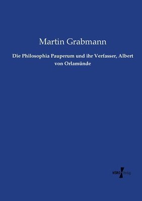 Die Philosophia Pauperum und ihr Verfasser, Albert von Orlamunde 1