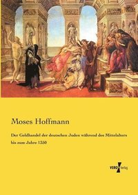 bokomslag Der Geldhandel der deutschen Juden wahrend des Mittelalters bis zum Jahre 1350