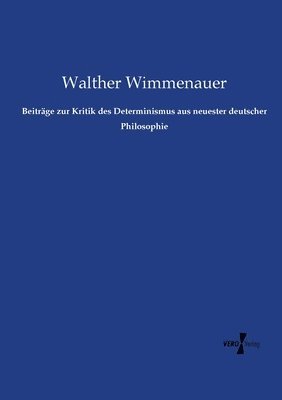 bokomslag Beitrge zur Kritik des Determinismus aus neuester deutscher Philosophie