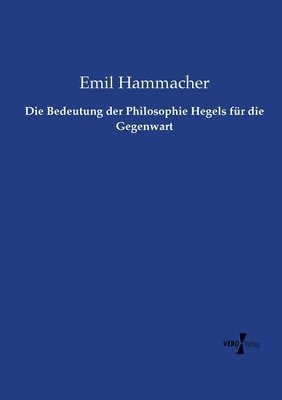 bokomslag Die Bedeutung der Philosophie Hegels fur die Gegenwart