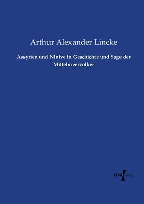 Arthur Alexander Lincke - Assyrien und Ninive in Geschichte und Sage der Mittelmeervölker, Häftad