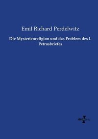 bokomslag Die Mysterienreligion und das Problem des I. Petrusbriefes