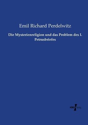 bokomslag Die Mysterienreligion und das Problem des I. Petrusbriefes