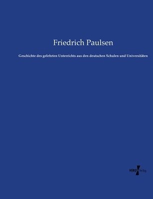 bokomslag Geschichte des gelehrten Unterrichts aus den deutschen Schulen und Universitten