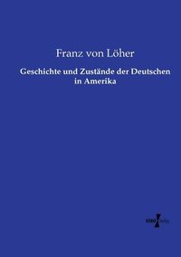 bokomslag Geschichte und Zustände der Deutschen in Amerika